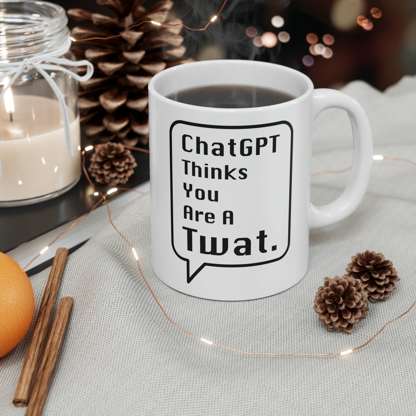 ChatGPT Thinks You Are A Twat Mug - 11oz