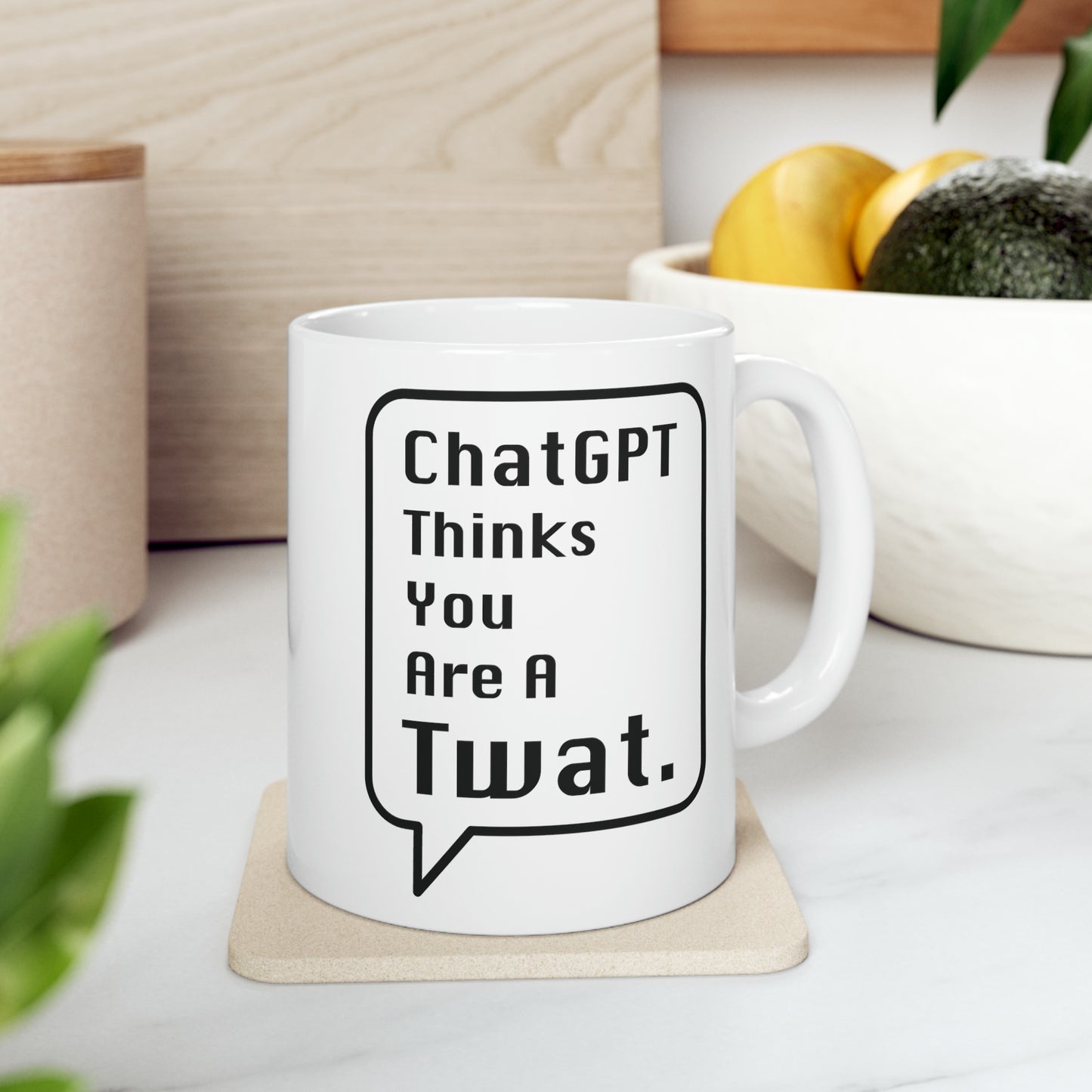 ChatGPT Thinks You Are A Twat Mug - 11oz