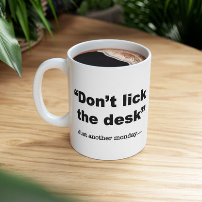 Don't lick the desk....just another Monday Mug - 11oz