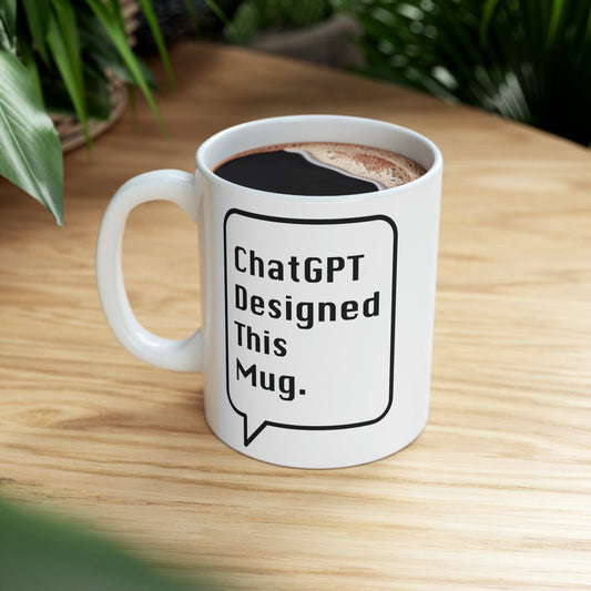 ChatGPT Designed This Mug - 11oz