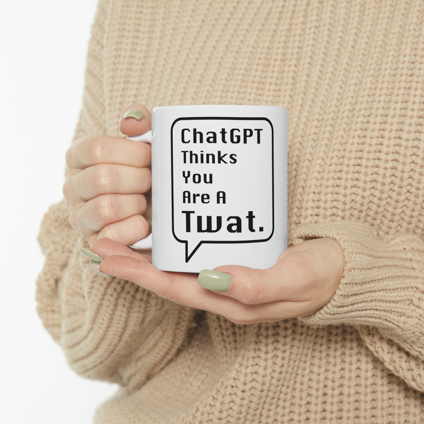 ChatGPT Thinks You Are A Twat Mug - 11oz