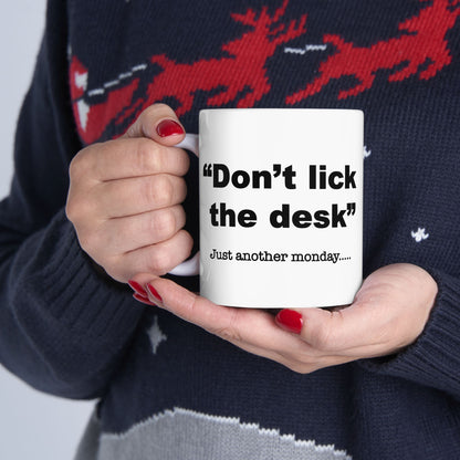 Don't lick the desk....just another Monday Mug - 11oz