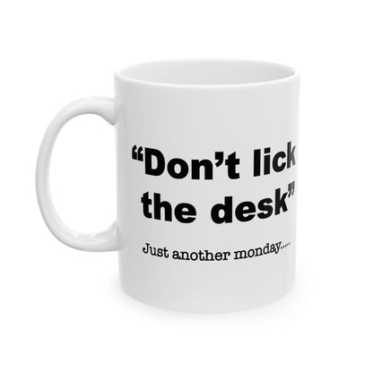 Don't lick the desk....just another Monday Mug - 11oz